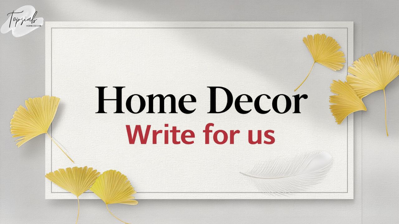 Home Decor Write for us